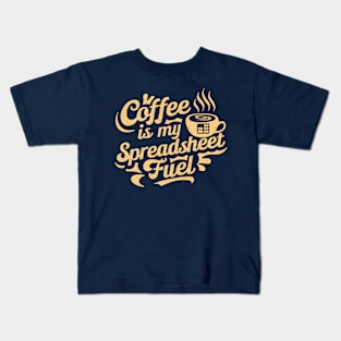 Coffee is my spreadsheet Fuel  |  Accountant  | Coffee Lover gifts Kids T-Shirt